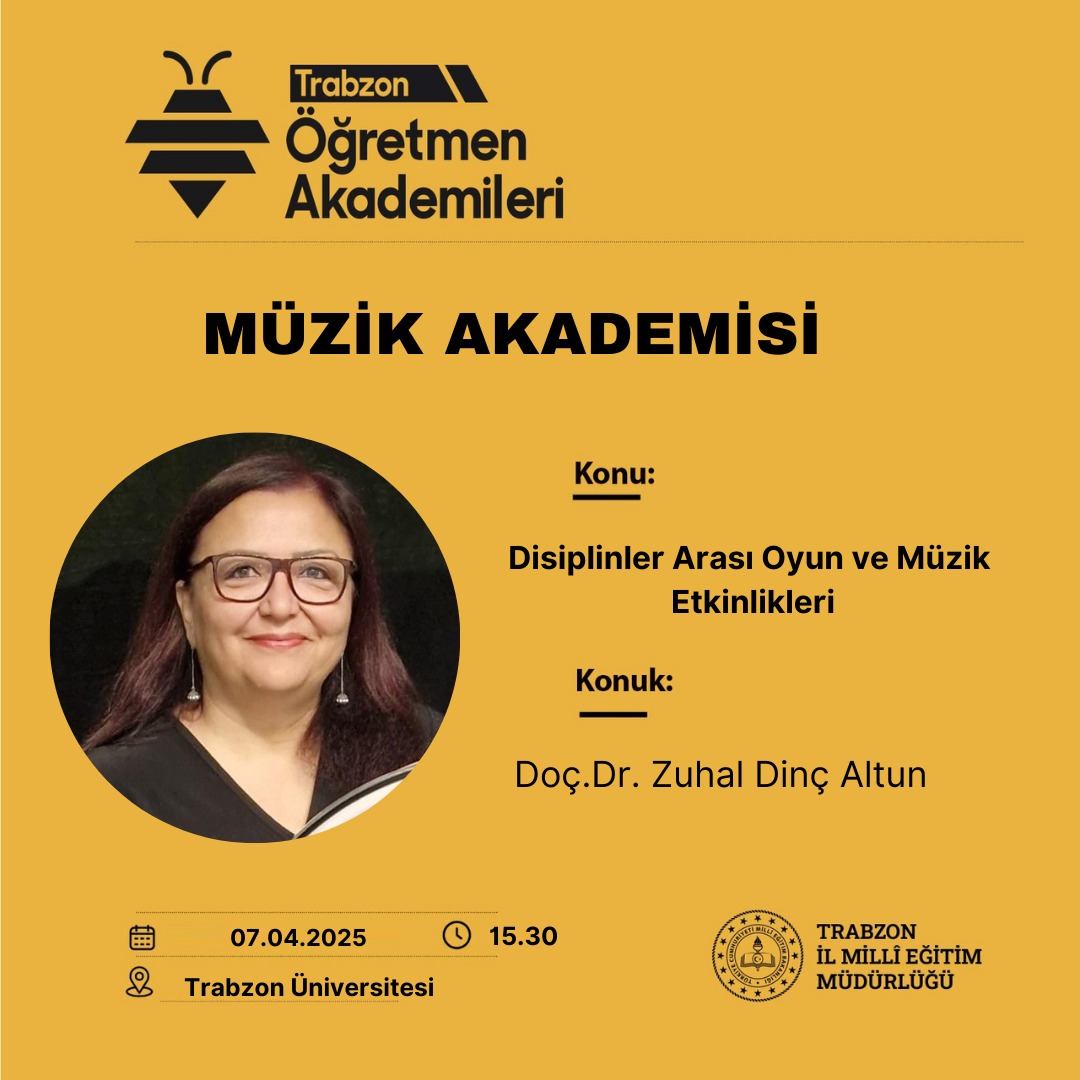 Trabzon İl Milli Eğitim Müdürlüğü Öğretmen Akademileri  Kapsamında Doç.Dr. Zühal Dinç Altun tarafından "Disiplinler Arası Oyun ve Müzik Etkinlikleri" konulu eğitim gerçekleştirilecektir .