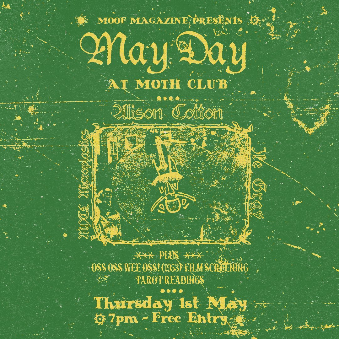 LONDON! 

Excited to be playing a MOOF Mag night for May Day at <a href="/Moth_Club/">MothClub</a> on May 1st along with MPTL Microplastics and Ike Gray (of Tapir!) - There will also be a 7pm screening of Oss Oss Wee Oss! 

It’s FREE entry but you need to register for tickets - dice.fm/event/3odkdv-a…