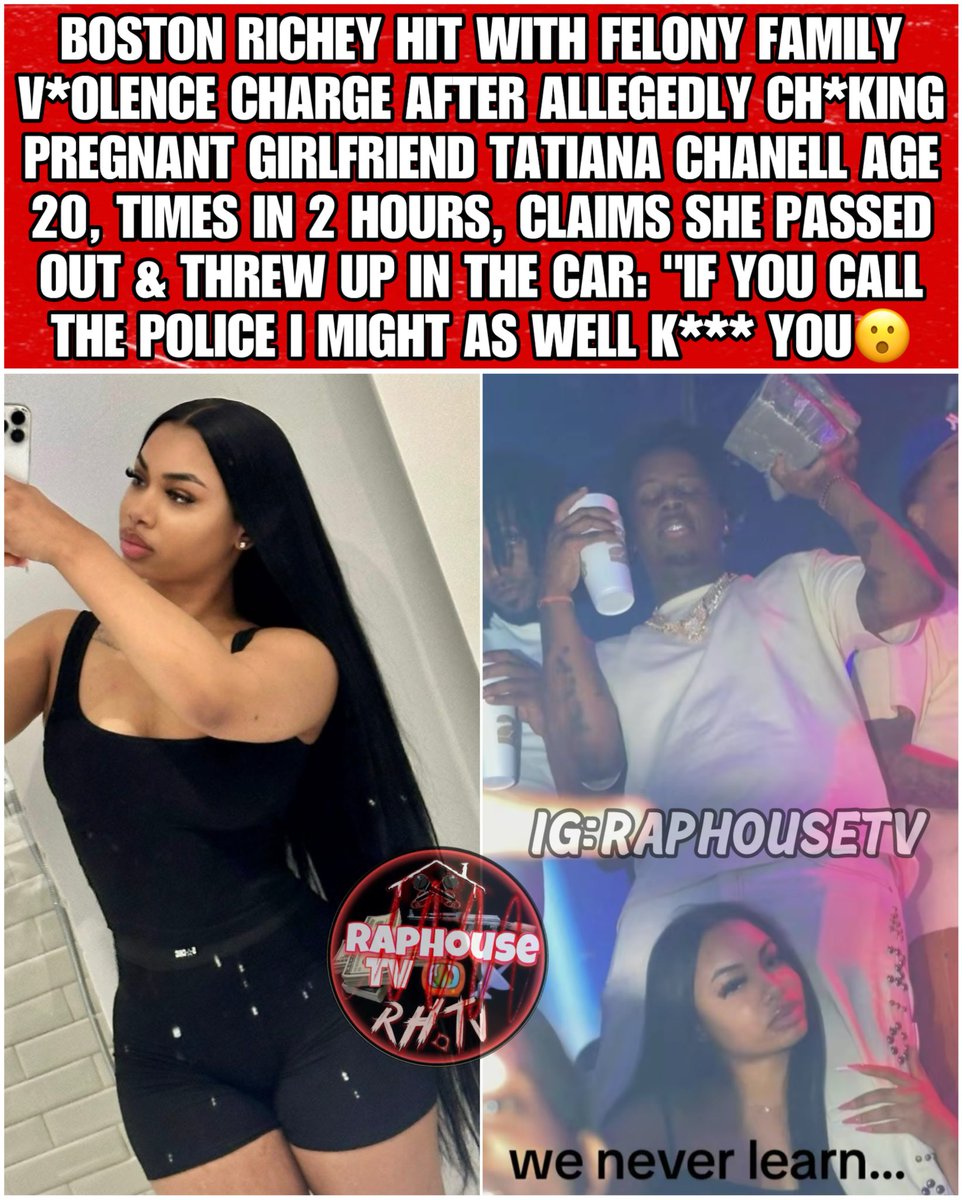 raphousetv2's tweet photo. Boston Richey Hit With Felony Family Violence Charge After Allegedly Choking Pregnant Girlfriend Tatiana Chanell Age 20, Times In 2 Hours, Claims She Passed Out &amp; Threw Up In The Car: "If You Call The Police I Might As Well K*ll You” 💔 https://t.co/JLy04WUEYH