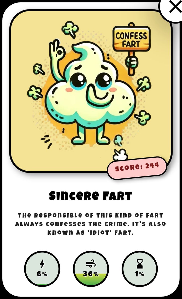 AIFartLab's tweet image. Sometimes... honesty is gas.
Meet the Sincere Fart — low on power, but high on integrity.
This brave little puff scored just 244, but it confessed with pride. Respect.

⚡ Power: 6%
💨 Smoothness: 36%
⏱️ Duration: 1%

Submit your own and rise above the shame!

$FLART #FART2EARN…