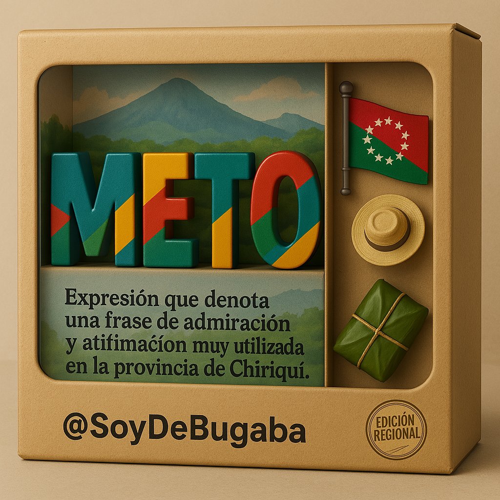 ¡METO! 
#Chiriqui #Bugaba #Panama
 ** Expresión que denota una frase de admiración y afirmación muy utilizada en la provincia de Chiriquí **.