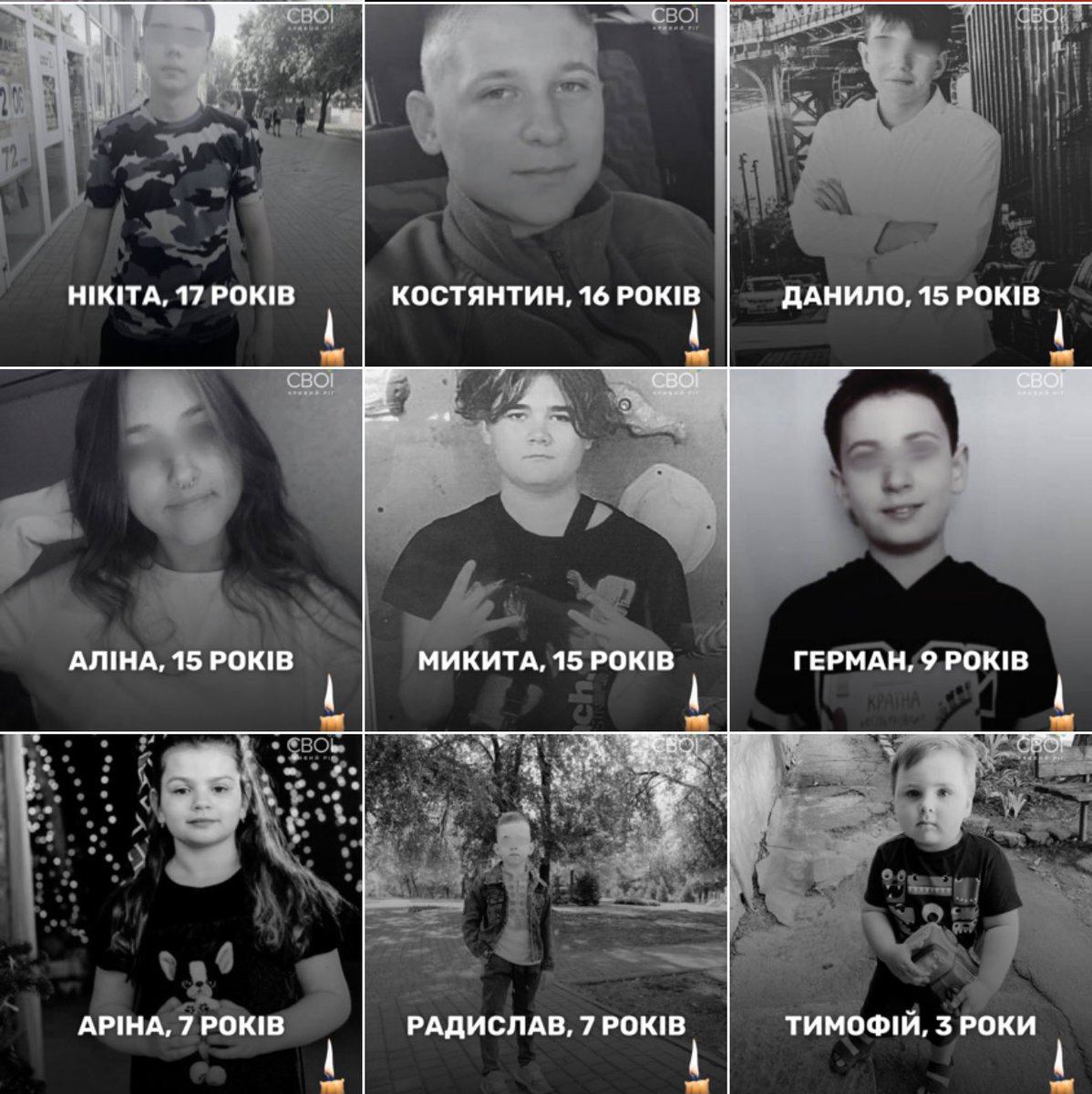 Voici les enfants tués hier par Vladimir Poutine.

Regardez ces visages, figés à jamais. 
Ne détournez pas vos yeux.
Timofey – 3 ans
Radyslav – 7 ans
Arina – 7 ans
Herman – 9 ans
Mykyta – 15 ans
Alina – 15 ans
Danylo – 15 ans
Costiantyn – 16 ans
Nikita – 17 ans

Ressentez, ne