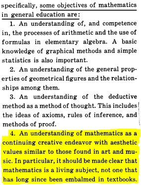 "Mathematics is a continuing creative endeavor with aesthetic values similar to those found in art and music. In particular, mathematics is a living subject, not one that has long since been embalmed in textbooks."  - 

From 1955 College Board Mathematics Commission's report.