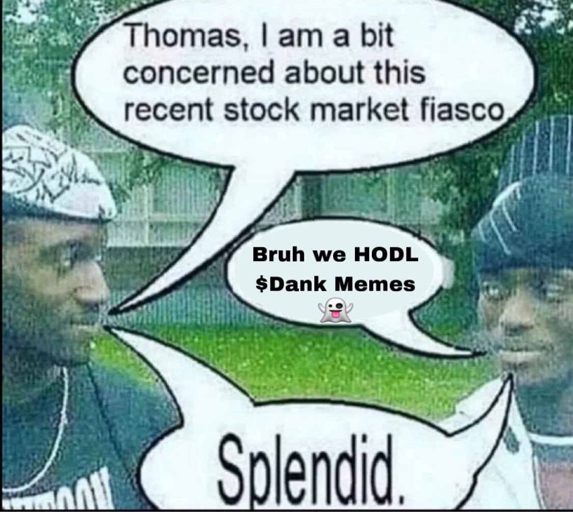 Bro we HODL $Dank memes