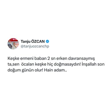 Bolu Belediye Başkanı Tanju Özcan’dan teröristbaşı Öcalan’a:  

"Keşke Ermeni baban 2 saniye erken davransaymış da hiç doğmasaymışsın. Hain adam."