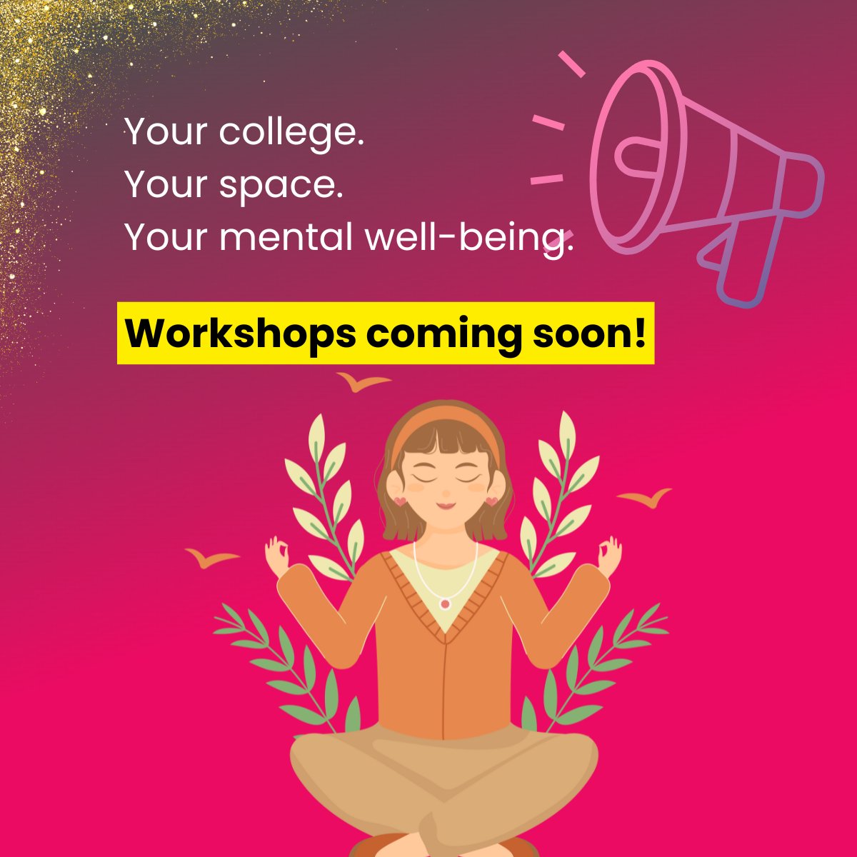 Your college.
Your space.
Your mental well-being.

We're bringing mental well-being workshops to your college because taking care of your mind is just as important as your studies.

Join us to learn how to manage stress, express your emotions, and prioritize your mental health in