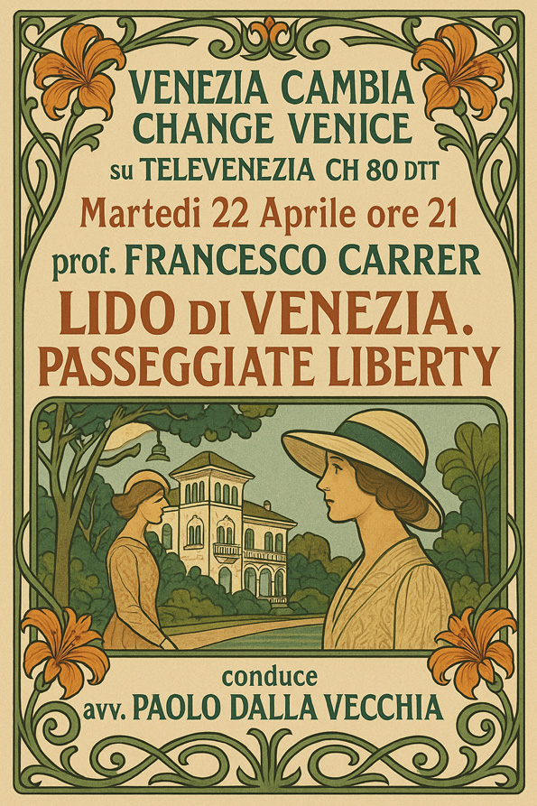 FRANCESCO CARRER A VENEZIA CAMBIA | CHANGE VENICE
Martedì 22 Aprile 2025 ore 21
su TeleVenezia (CH 80 del digitale terrestre)
Francesco Carrer ospite a Venezia Cambia | Change Venice
"Lido di Venezia. Passeggiate liberty"