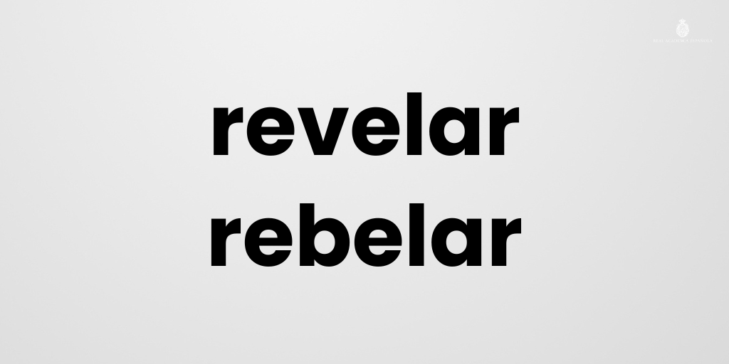 Algunos ejemplos para diferenciar estos verbos homófonos:

Revelé las fotos del viaje.
Aquí se revelan los detalles de la noticia.
La acción se reveló inútil.
Se rebelaron contra aquellas injusticias.

Más información: ow.ly/VcUB50Vy2my y ow.ly/RmMK50Vy2mz.