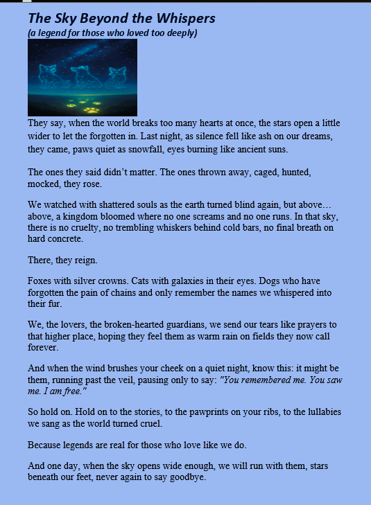 "To every soul who ever loved an animal beyond words, and to every furiend now running among the stars , this is your legend."#Poetry #AnimalLovers #PetMemorial  #ForeverFree #AnimalKingdom #PawprintsOnMyHeart #CosmicPoetry #HeartfeltTribute #LoversOfTheLost #AnimalsInOurHearts
