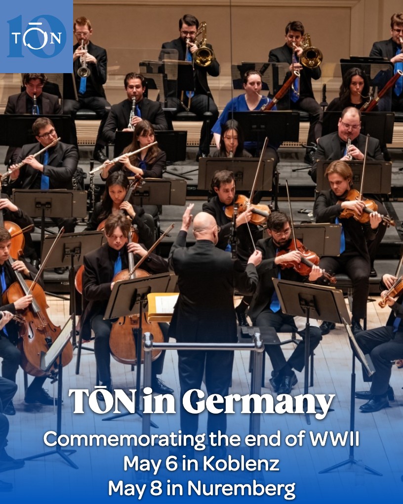 TŌN makes its first trip abroad with two special concerts in Koblenz and Nuremberg, Germany, on May 6 &amp; 8 commemorating the end of WWII in Europe. The May 8 concert will be broadcast live on German radio by Bayerischer Rundfunk. More info at ton.bard.edu/germany/