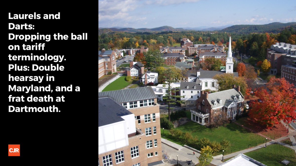 In <a href="/BGrueskin/">Bluesky Gruesky</a>’s new Laurels and Darts, dropping the ball on tariff terminology. Plus: Double hearsay in Maryland, and a frat death at Dartmouth. cjr.org/laurels-and-da…