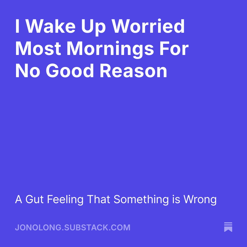 JONOLONG's tweet photo. I Wake Up Worried Most Mornings For No Good Reason https://t.co/rGUZpLvUr6 https://t.co/rQlZOH5wz5