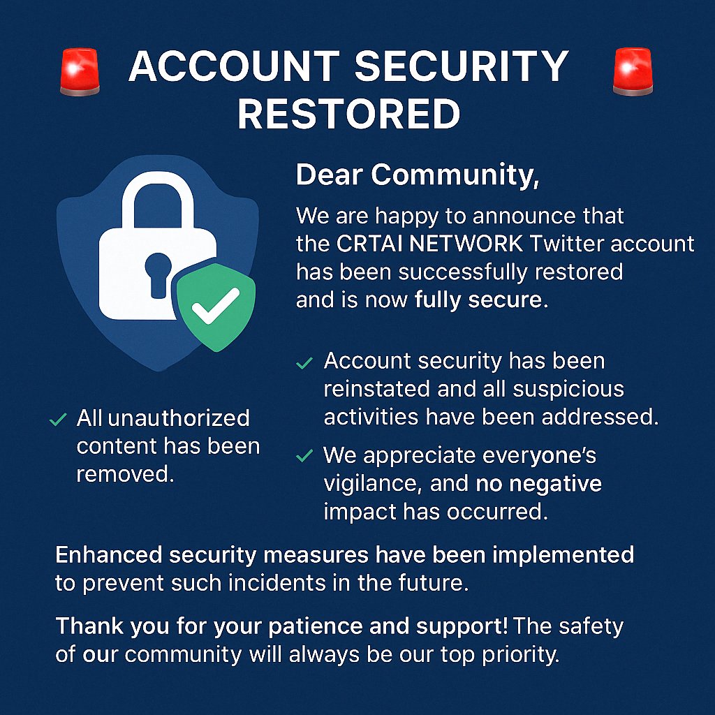🚨 Account Security Restored 🚨

Dear Community,  

We are happy to announce that the CRTAI NETWORK Twitter account has been successfully restored and is now fully secure.  

✅ Account security has been reinstated and all suspicious activities have been addressed.  
✅ All