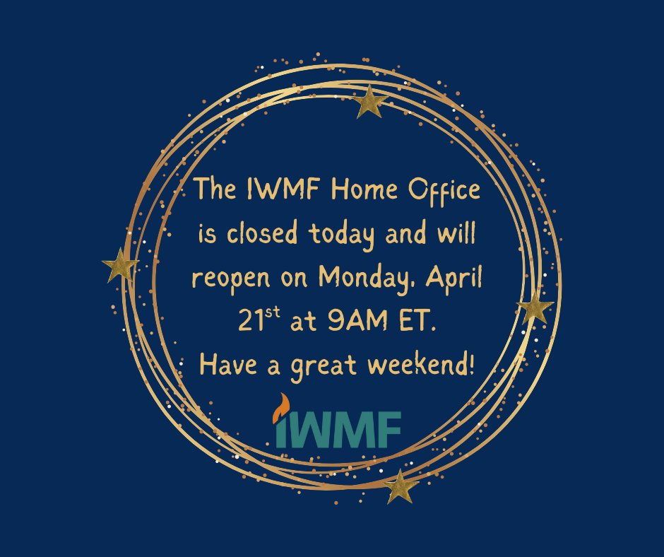 The IWMF Home Office is closed today and will reopen on Monday, April 21st at 9:00AM Eastern Time. Have a great weekend!