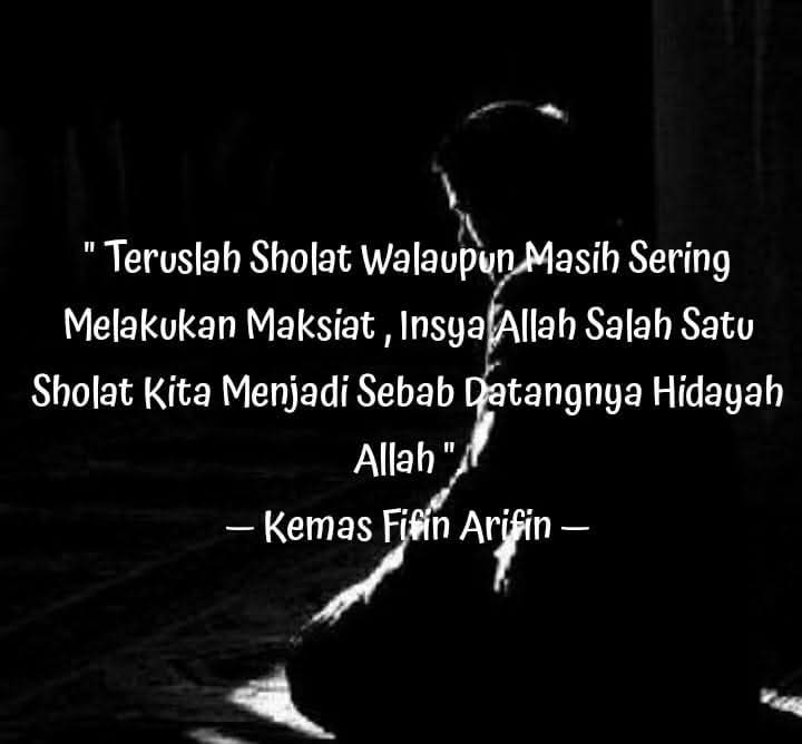 FArifin74's tweet photo. " Teruslah Sholat Walaupun Masih Sering Melakukan Maksiat , Insya Allah Salah Satu Sholat Kita Menjadi Sebab Datangnya Hidayah Allah ".
— Kemas Fifin Arifin — https://t.co/xxu8NuOdZV