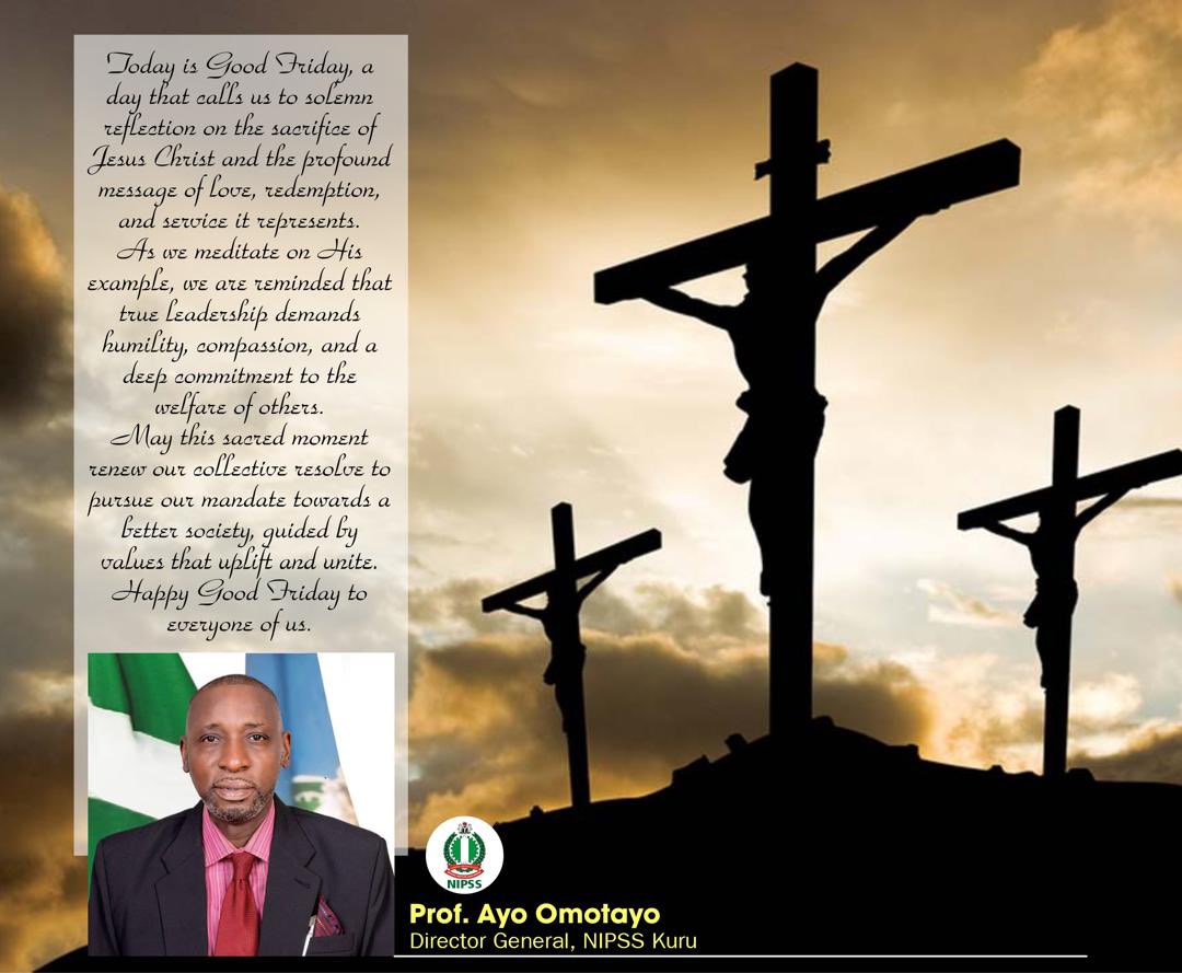 Good Friday message from the Director General, Prof. Ayo Omotayo, reminding us of the power of sacrifice, compassion, and purposeful leadership.