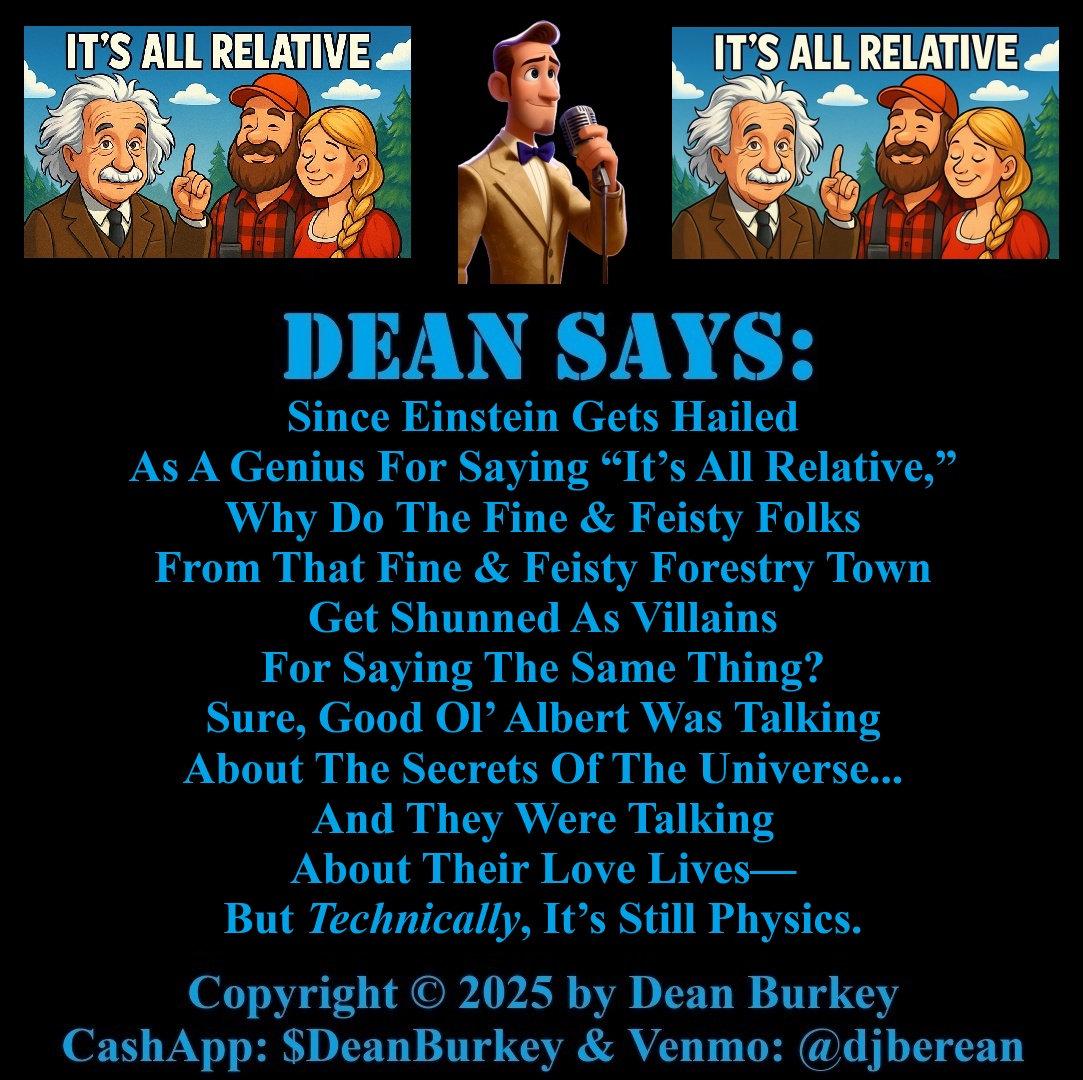 DeanBurkey's tweet photo. “It’s all relative,” they said.
Unfortunately, so were they.
#DeanSays #DiamondDean #Comedy #RIPAlbertEinstein #ItsAllRelative #EinsteinSaidItFirst #FamilyTreeFails #LumbertownLogic #RelativelySpeaking
Diamond💎Dean’s Twisted Tales From The Other Side: https://t.co/PDGblvytib https://t.co/aoMAGGorYh