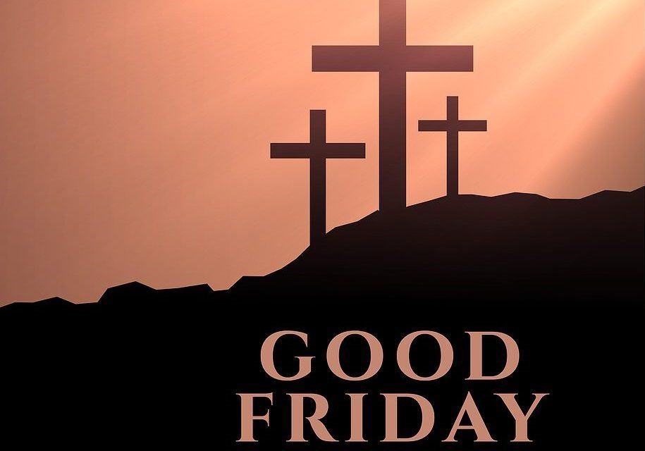 Good Friday 
Good Morning.  It’s day #6 of Holy Week, which is Good Friday, which commemorates Jesus taking the sins of the world upon Himself and dying for us all, which includes you and me. So, let that sink in for a minute because it was not just the folks back in the Bible