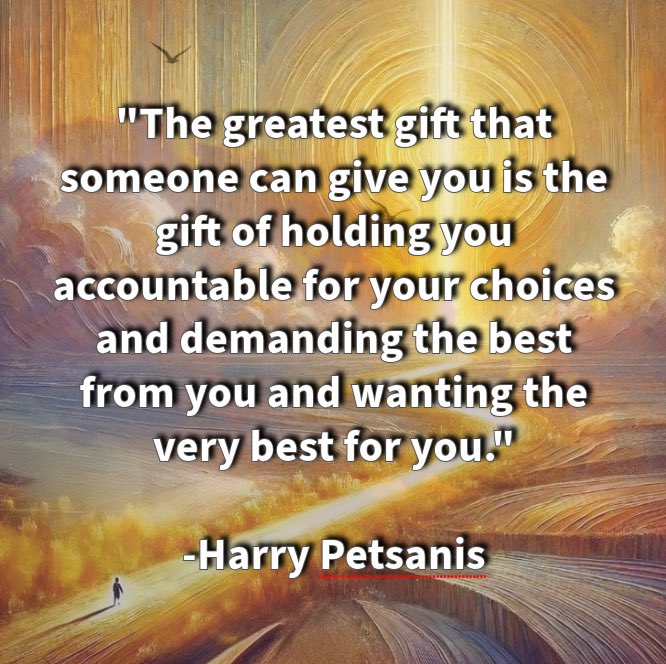 harrypetsanis's tweet photo. "The greatest gift that someone can give you is the gift of holding you accountable for your choices and demanding the best from you and wanting the very best for you."
-Harry Petsanis
#AccountabilityMatters
#TrueSupport
#DemandExcellence
#GrowthDrivenRelationships
“The Greatest Gift Is Accountability” by Harry Petsanis, Mindset Consultant