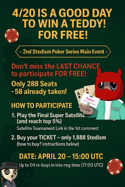 4/20 is a good day to win a <a href="/steadyteddys/">steady teddys 🧸⛓️</a>, right?

Now imagine doing that for free. Yeah… don’t miss this LAST CHANCE 👇

🪙 2nd $tedism Poker Series Main Event
🧸 Prize: 1x Steady Teddy NFT
🎟️ Only 288 seats (58 already taken!)
📅 Date: April 20 — 15:00 UTC

🔥You have 3 ways