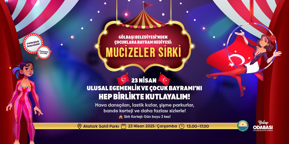 🧒👧 GÖLBAŞI BELEDİYESİ’NDEN ÇOCUKLARA BAYRAM HEDİYESİ!

23 Nisan Ulusal Egemenlik ve Çocuk Bayramı'nı Hep Birlikte Kutlayalım! 🇹🇷

Hava dansçıları, lastik kızlar, şişme parkurlar, bando korteji ve daha fazlasının olduğu “MUCİZELER SİRKİ” 23 Nisan Ulusal Egemenlik ve Çocuk