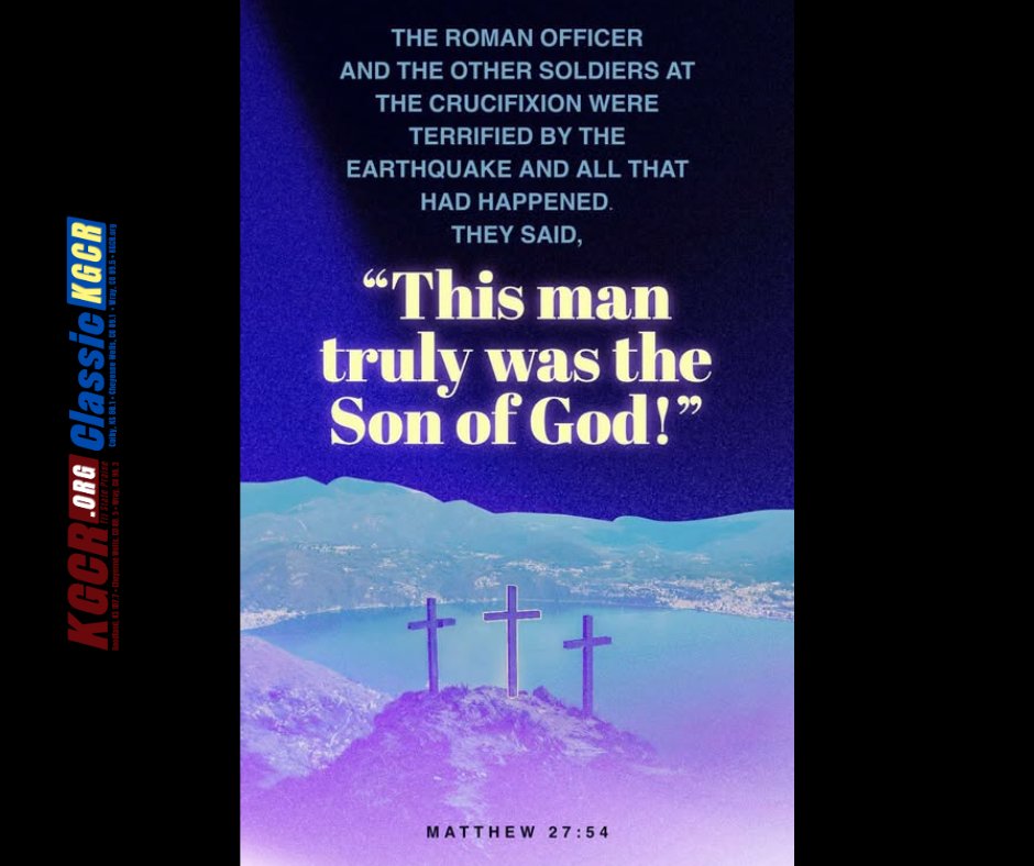 Your #GoodNewsVerse today comes from Matthew 27:54
"When the centurion and those with him who were guarding Jesus saw the earthquake and all that had happened, they were terrified, and exclaimed, “Surely he was the Son of God!”