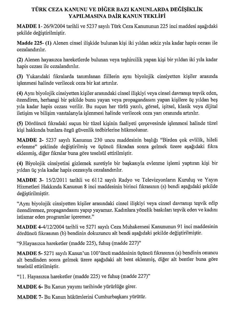 yigitcanonal7's tweet photo. HÜDA PAR'ın Homofobik Kanun Teklifi kabul edilirse ne olacak?

1-Bir kadınla bir erkeğin aleni olarak "öpüşmesi" hayasızca hareket sayılacak ve iki yıla kadar hapis cezası istemiyle yargılanacak.
2-Bir kadınla bir kadının/bir erkekle bir erkeğin aleni olarak "öpüşmesi" durumunda ceza dört yıla kadar çıkacak
3-LGBT'ye görsel, işitsel, yazılı, klasik veya dijital iletişim yollarıyla özendirmek/teşvik etmek (teşvik edilebilecek bir şey olduğunu sanıyorlar) üç yıldan beş yıla kadar cezalandırılacak, yani LGBT bireylerin kimliğini açıklaması bile yasaklanmış olacak, özendirme sayılacak.
4-Biyolojik cinsiyetini değiştirmiş bireylerin evlenmesi yasaklanacak, evlenen bireyler üç yıla kadar hapis cezasına çarptırılacak
5-Dizilerde, filmlerde LGBT bireylerin yer alması yasaklanacak, LGBT'ye özendirecek (!) her türlü unsur cezalandırılacak, burada kadını istismar maddesi de var, yani kadınların açık giyimine de aynı şekilde yasak geleceği öngörüsünü yapabiliriz, dizilerde başı açık kadın görmemeye alışın.

Hani şeriat geliyordu abi? Hani son seçimdi abi? İnsanların psikolojisini bozdular abi, delirtme noktasına getirdiler abi.
