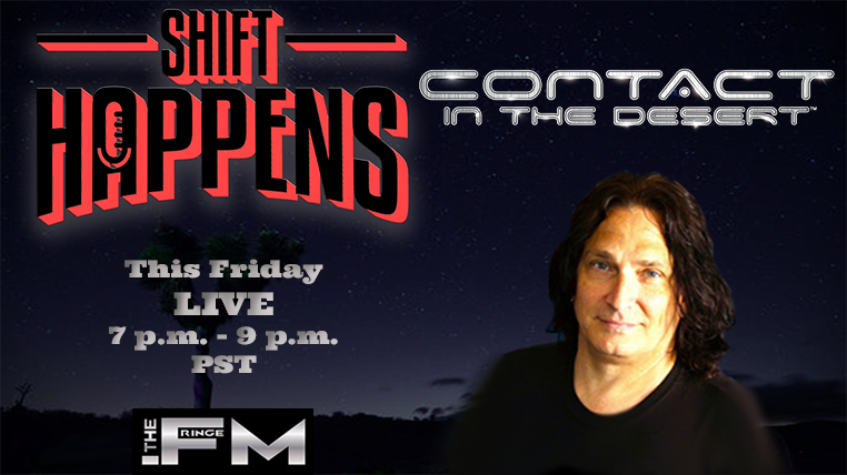 TONIGHT on Shift Happens:

Captain Ron of Contact in the Desert joins us!

We always have a great conversation, and we'll be doing so again.

If you're lucky, we might give away a pass to C.i.t.D.

LIVE @ 7 p.m. PST on The Fringe FM, and on our YouTube channel: