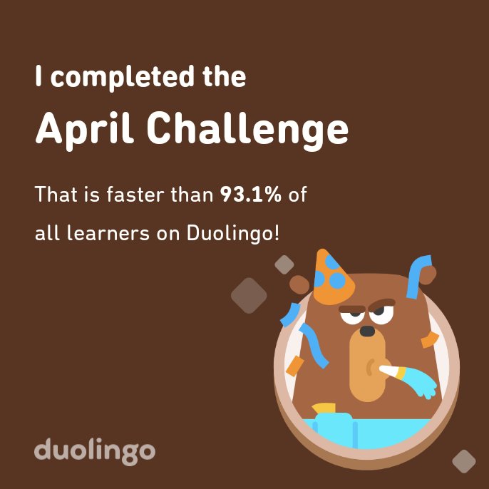 I completed the April challenge faster than 93.1% of all learners on Duolingo!