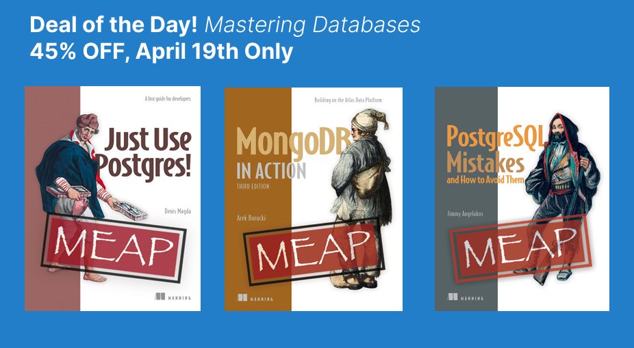 Denis Magda (@denismagda) on Twitter photo Spoiler Alert.
In just a few hours, <a href="/ManningBooks/">Manning Publications</a> kicks off theĀ Deal of the DayĀ for books on best-in-class databases ā Postgres and Mongo.
Seize the deal. Itās never too late to master databases.
The books will appear on this page at midnight on April 19th (Eastern Time): Spoiler Alert.
In just a few hours, <a href="/ManningBooks/">Manning Publications</a> kicks off theĀ Deal of the DayĀ for books on best-in-class databases ā Postgres and Mongo.
Seize the deal. Itās never too late to master databases.
The books will appear on this page at midnight on April 19th (Eastern Time):