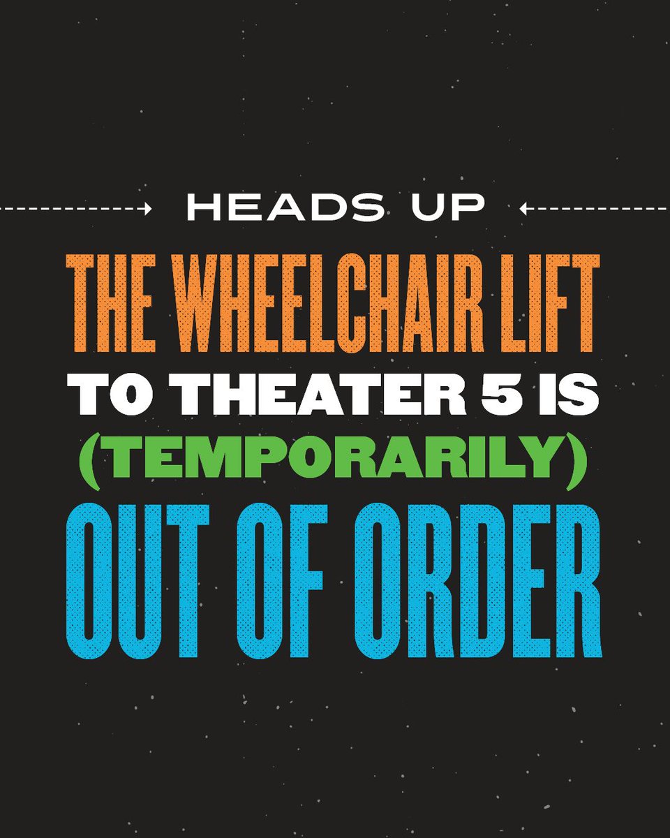 Unfortunately, the lift to Theater 5 is out of order until April 30th. All our other screens are all still wheelchair accessible. 

Very sorry for the inconvenience. If you need to change your ticket, you can do it directly via the Alamo app, or head to drafthouse.com/theaters.