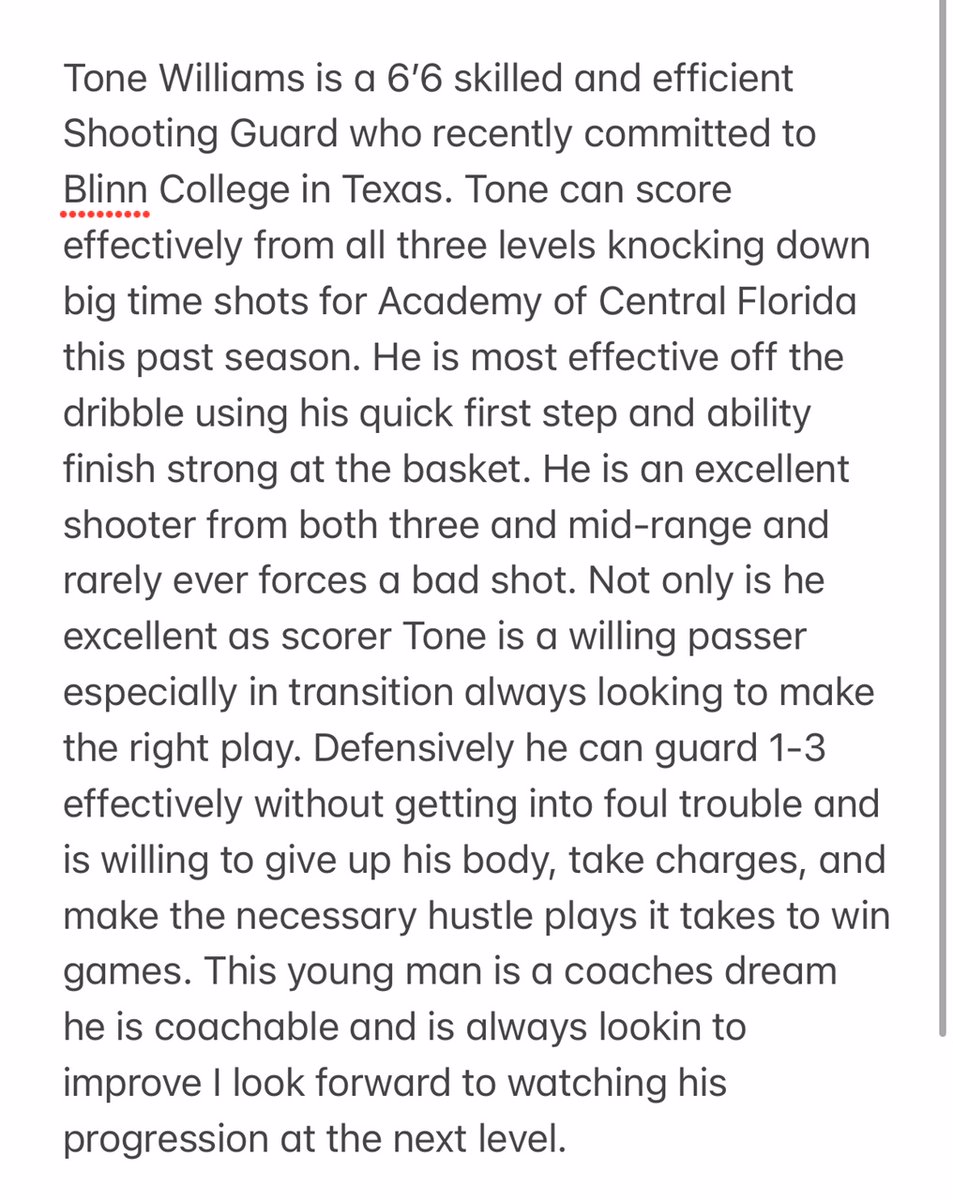 Tone Williams (Freshman) 
Height: 6'6  
POS: SG 
HS: Academy of Central Florida (FL) 
Calling Card: Efficient Scoring Threat  
Current Offers: Blinn College (Committed)