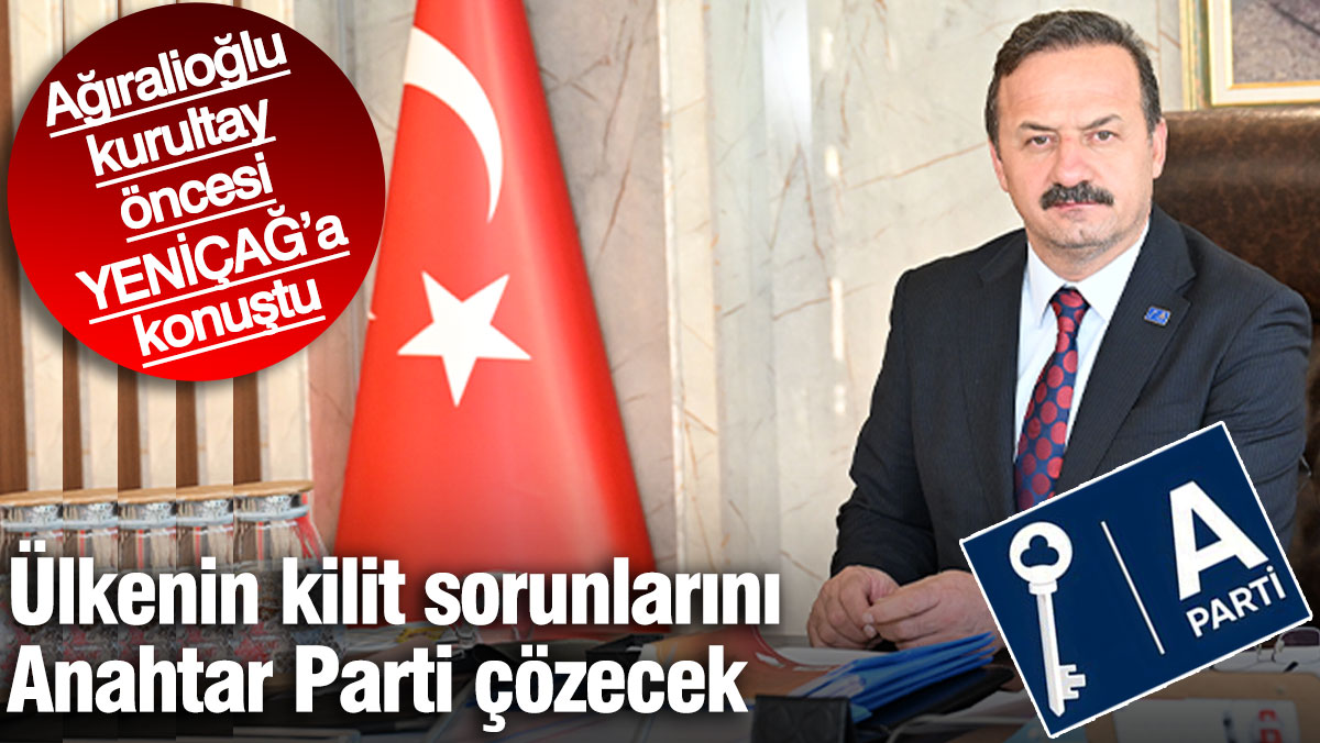 Ağıralioğlu kurultay öncesi YENİÇAĞ’a konuştu: Ülkenin kilit sorunlarını  Anahtar Parti çözecek yenicaggazetesi.com.tr/agiralioglu-ku…