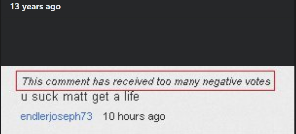 Man I miss when hate comments were this mild. Ppl are relentless 13 years later.