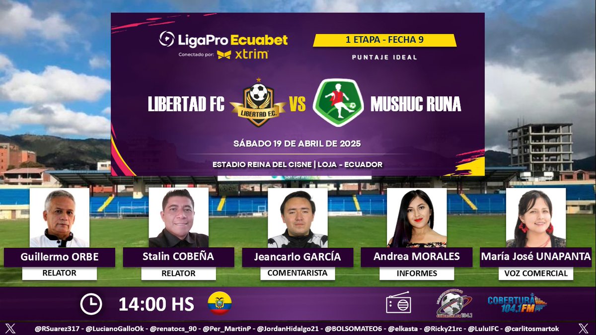Puntaje Ideal EC (@puntajeidealec) on Twitter photo ⚽ #LigaPro 🇪🇨 | #Libertad vs. #MushucRuna
🎙 Relatores: Guillermo Orbe - <a href="/StalinCobena/">Stalin Cobena</a>
🎙 Comentarista: <a href="/jeanca1603/">Jeancarlo garcia</a>
📋 Informes: <a href="/AndyMoralesD/">Andrea Morales</a>
🎙 Voz Comercial: <a href="/UnapantaJo5173/">María José Unapanta Mullo</a>
📻 <a href="/MundoDeporEC/">MUNDO DEPORTIVO EC 🇪🇨</a> en <a href="/CoberturaFM/">Cobertura FM 104.1 FM</a>
🤳 #MundoDeportivoEC
Dale RT 🔃 ⚽ #LigaPro 🇪🇨 | #Libertad vs. #MushucRuna
🎙 Relatores: Guillermo Orbe - <a href="/StalinCobena/">Stalin Cobena</a>
🎙 Comentarista: <a href="/jeanca1603/">Jeancarlo garcia</a>
📋 Informes: <a href="/AndyMoralesD/">Andrea Morales</a>
🎙 Voz Comercial: <a href="/UnapantaJo5173/">María José Unapanta Mullo</a>
📻 <a href="/MundoDeporEC/">MUNDO DEPORTIVO EC 🇪🇨</a> en <a href="/CoberturaFM/">Cobertura FM 104.1 FM</a>
🤳 #MundoDeportivoEC
Dale RT 🔃