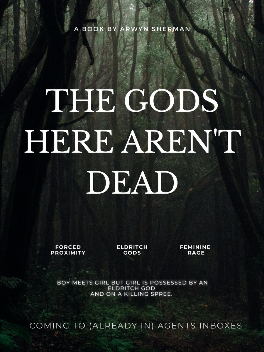 Forest background movie poster with title THE GODS HERE ARENT DEAD and phrases "forced proximity" "eldritch Gods" and "feminine rage" with the pitch "boy meets girl but girl is possessed by an eldritch God on a killing spree"