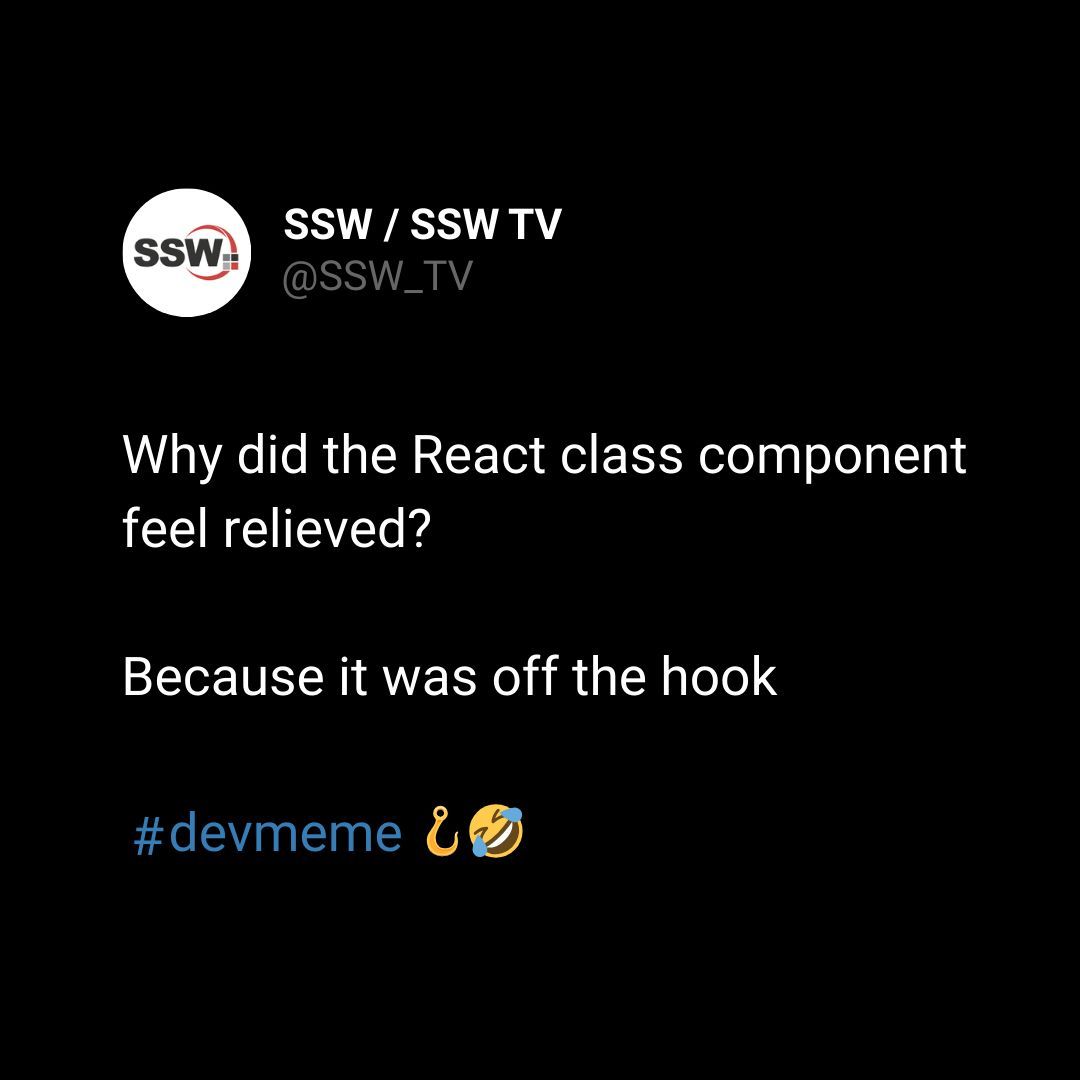 SSW_TV's tweet image. Why did the React class component feel relieved?
Because it was off the hook
#devmeme 🪝🤣
#codingisfun #programming #programminglife #programmingisfun #programmingjokes #programminghumor #devlife #programmingmemes #devjokes