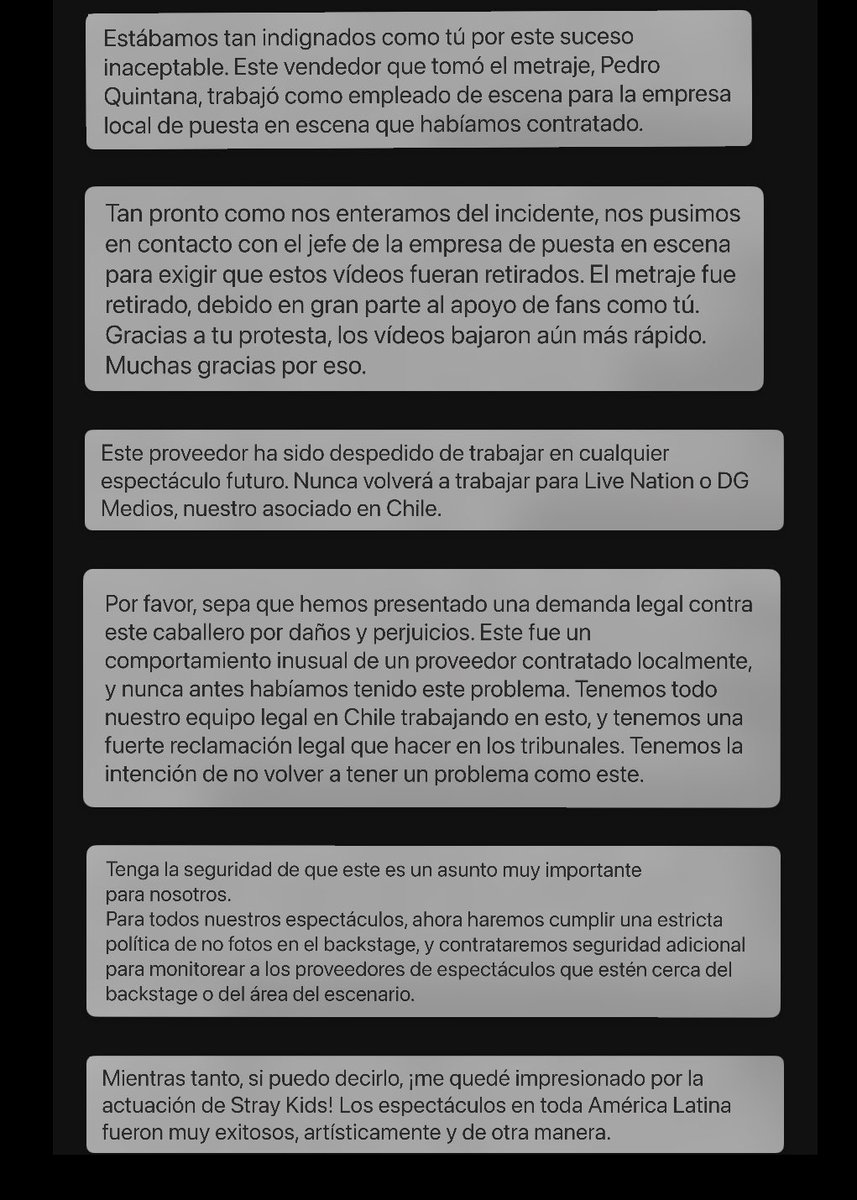 skzlatamproject's tweet photo. Live nation ya respondió a una STAY sobre lo sucedido en el show de Stray Kids en Chile, y esto fue lo que dijeron:
•El video fue grabado por un proveedor local sin autorización.
•Gracias a la denuncia de los fans, lograron que se bajara más rápido.
•El responsable fue despedido y no volverá a trabajar con ellos ni con sus socios.
•Ya tomaron acciones legales en Chile.
•Aseguran que esto no volverá a pasar y reforzarán la seguridad en backstage.

Y cerraron diciendo que quedaron impresionados con la presentación de Stray Kids en América Latina.