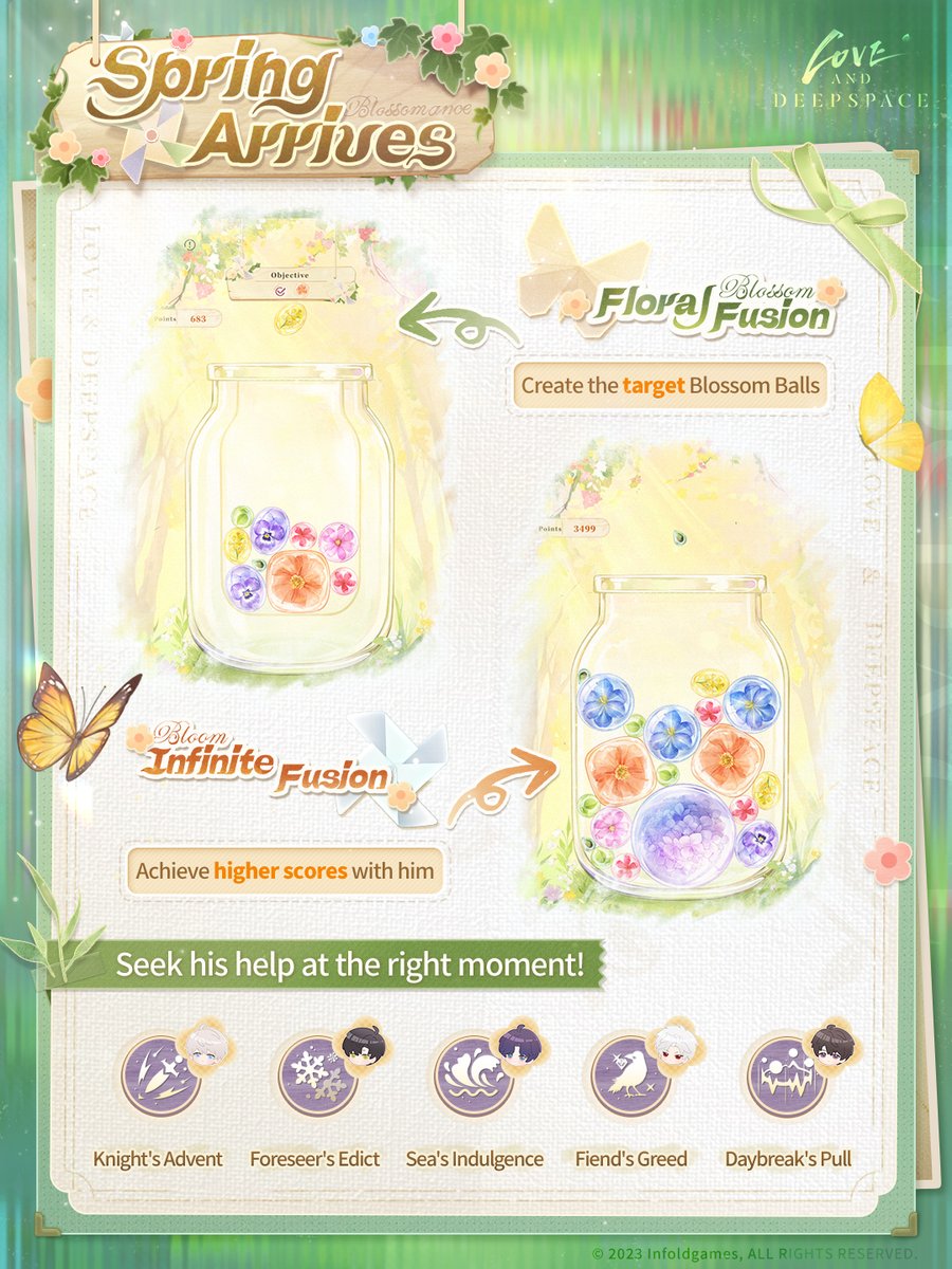 Love and Deepspace | Spring Arrives

Bloom in the warm spring days with him.🌷
New event [Spring Arrives] is coming soon.
Fill the vase with Blossom Balls with him, and obtain [his Outfit], [Diamond*1,000] and more rewards for FREE!

🌷Event Duration: From 05:00 on Apr. 21 to