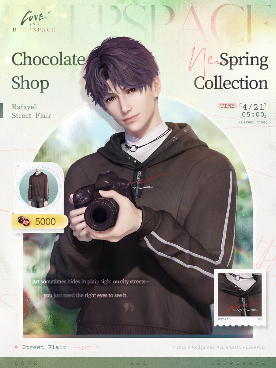 Love_Deepspace's tweet photo. Love and Deepspace | Shop Updates

Spring is in full bloom, and everything feels brand new.🌱 And Chocolate Shop is about to launch fresh spring Outfits!
Put on something new and head out for a sweet spring date with him.

💫Arrives At: 05:00, Apr. 21 (Server Time)
🌱His Daily Outfits: Xavier: Carefree Comfort, Zayne: Spring's Herald, Rafayel: Street Flair, Sylus: Chains of Desire, Caleb: Pure Nostalgia.
🌱"My" Daily Outfit: Spring Encounter

💫After 05:00 on Apr. 21 (server time), you can exchange [Chocolates] for Outfits in [Chocolate Shop].

#LoveandDeepspace