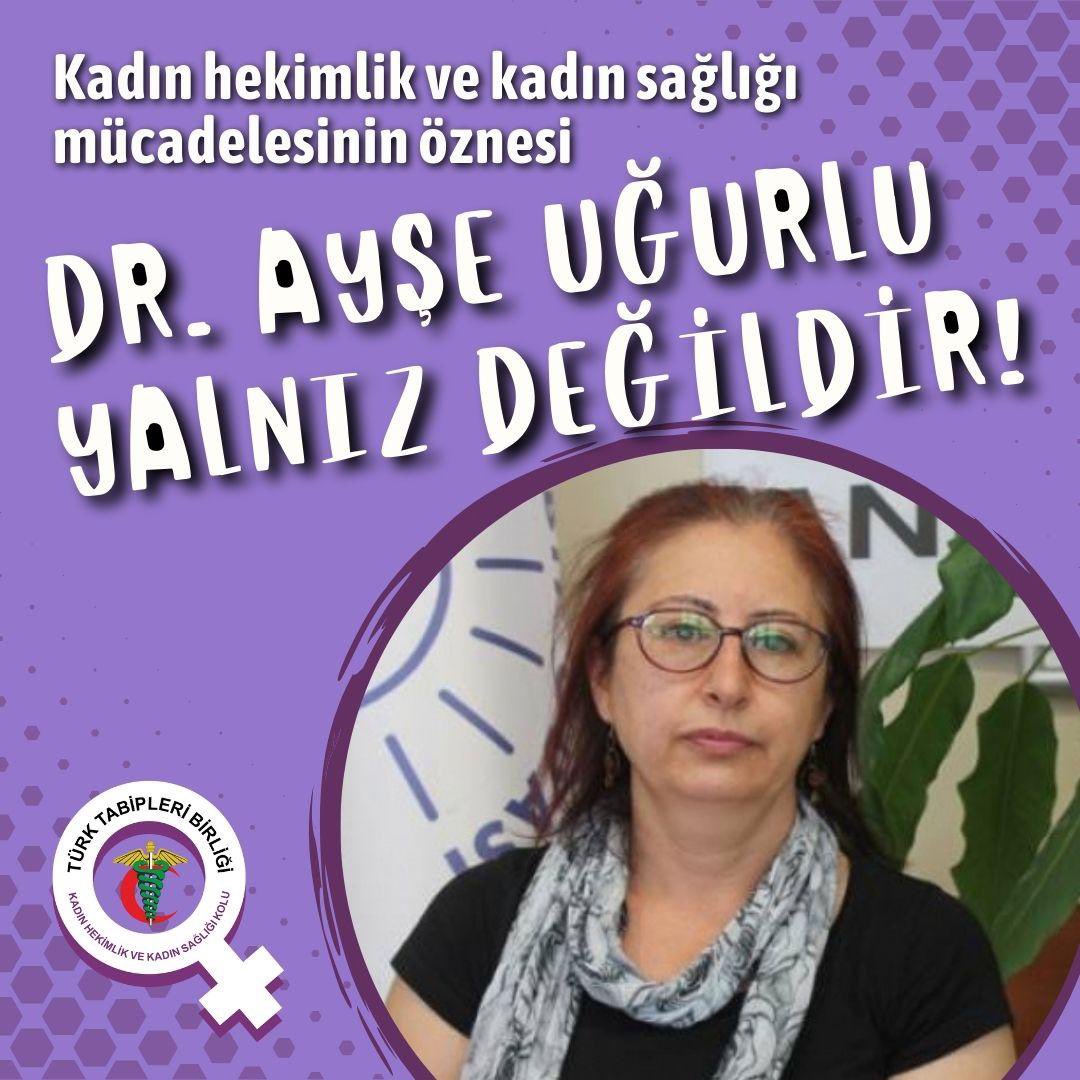 Dr. Ayşe Uğurlu yalnız değildir!