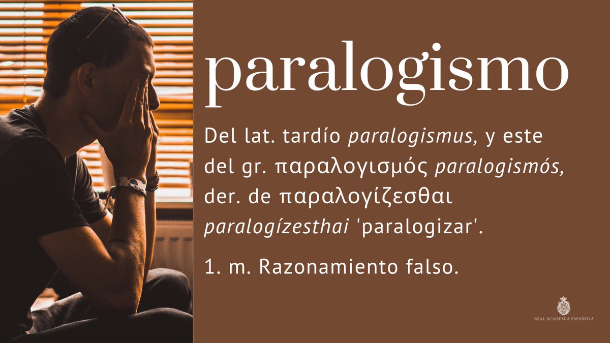 #PalabraDelDía | paralogismo

Una voz relacionada con esta es el verbo «paralogizar» ‘intentar persuadir con discursos falaces y razones aparentes’, en cuyo origen se encuentra la forma griega «parálogos» ‘fuera de cálculo’, ‘irracional’.