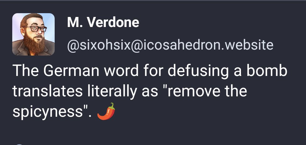 PhilippaWrites's tweet image. The German word for defusing a bomb
translates literally as &quot;remove the
spicyness&quot;.

{M. Verdone
@sixohsix@icosahedron.website}