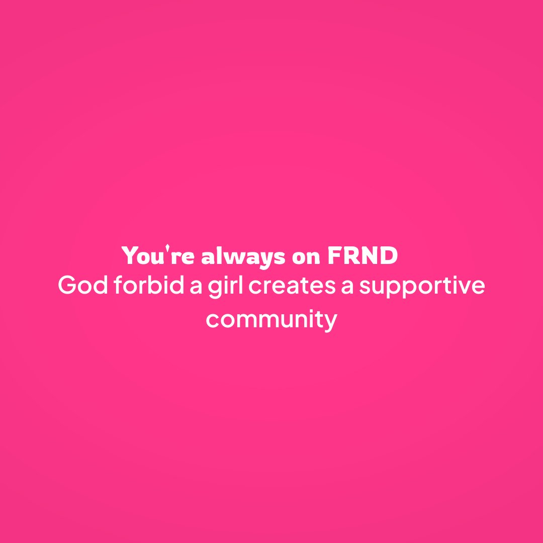 Sometimes, all a girl needs is a safe space to talk, connect, and be herself.

On FRND, she can do just that — and more. 🩷