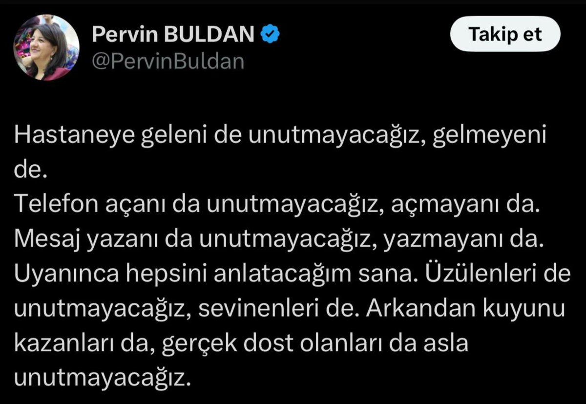 zubeydesariii's tweet image. Bu sözler kime?
Pervin Buldan, Sırrı Süreyya Önder ile ilgili paylaşımında, "Hastaneye geleni de unutmayacağız, gelmeyeni de... Arkandan kuyunu kazanları da gerçek dost olanları da asla unutmayacağız" dedi.
Buldan, paylaşımını bir süre sonra sildi.