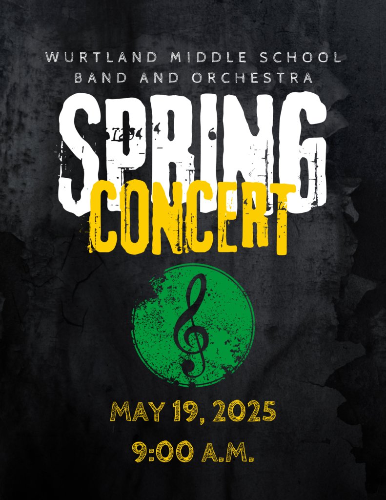 WURTLAND MIDDLE SCHOOL BAND AND ORCHESTRA SPRING CONCERT