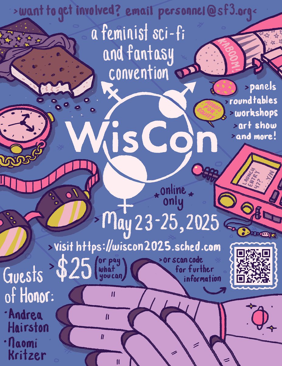 WisCon (@wisconsf3) on Twitter photo WisCon May 23-25 2025, online only
- A feminist sci-fi and fantasy convention
- $25 or pay what you can
- Visit wiscon2025.sched.com
- Guests of honor: ANDREA HAIRSTON; NAOMI KRITZER
- Want to volunteer? Email Personnel@sf3.org WisCon May 23-25 2025, online only
- A feminist sci-fi and fantasy convention
- $25 or pay what you can
- Visit wiscon2025.sched.com
- Guests of honor: ANDREA HAIRSTON; NAOMI KRITZER
- Want to volunteer? Email Personnel@sf3.org