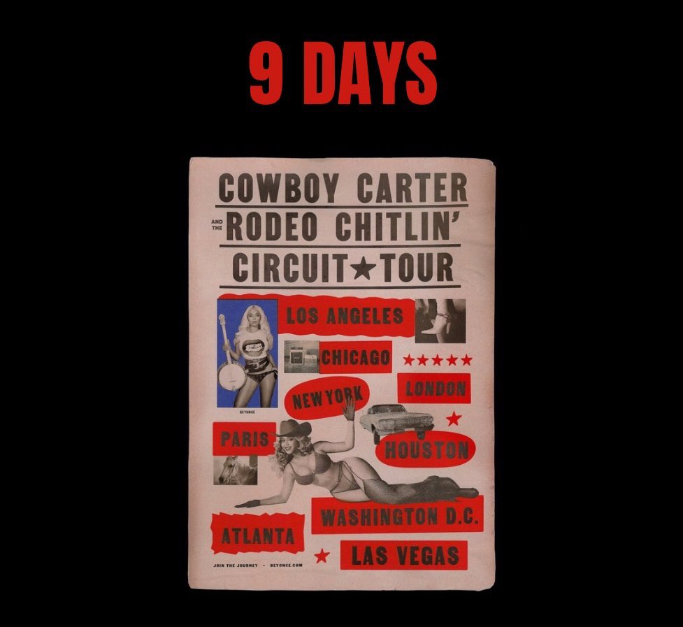 9 DAYS - COWBOY CARTER Tour 

<a href="/CowboyCarterWT/">COWBOY CARTER Tour</a> 
#COWBOYCARTERTour