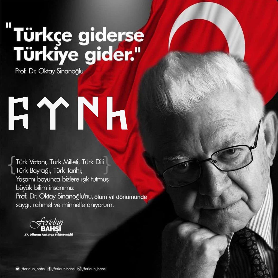 “Türkçe giderse, Türkiye gider."
Türk Vatanı, Türk Milleti, Türk Dili, Türk Bayrağı, Türk Tarihi; 
Yaşamı boyunca bizlere ışık tutmuş büyük bilim insanımız #OktaySinanoğlu’nu ölüm yıldönümünde saygı ve minnetle anıyorum.
Ruhu şad olsun.
#OktaySinanoğlu #Türkçe