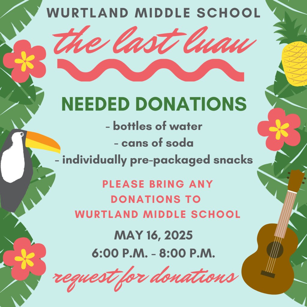 THE LAST LUAU REQUEST FOR DONATIONS

All donations may be brought to Wurtland Middle School. Thank you so much for supporting our students!